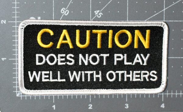 CAUTION DOES NOT PLAY WELL WITH OTHERS PATCH