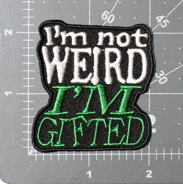 IM NOT WEIRD IM GIFTED PATCH